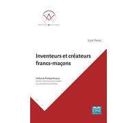 Inventeurs et créateurs francs-maçons Ils ont contribué au progrès de l'humanité - José Perez - Eme Et Intercommunications - broché - Essai