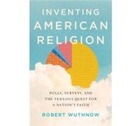 Inventing American Religion - Wuthnow Robert Gerhard R. Andlinger Professor of Sociology and Director of the Center for the Study of Religion Gerhard R. A Wuthnow Robert Gerhard R. Andlinger Professor