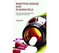 Inventing Disease and Pushing Pills Jorg Blech (Auteur)