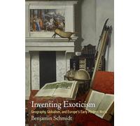 Inventing Exoticism: Geography, Globalism, and Europe's Early Modern World
