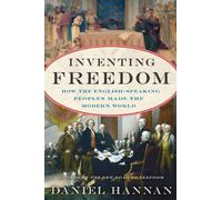 Inventing Freedom: How the English-Speaking Peoples Made the Modern World