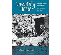 Inventing Home - Emigration, Gender & The Middle Class In Lebanon 1870-1920