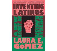 Inventing Latinos: A New Story of American Racism