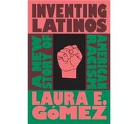 Inventing Latinos by Laura E. Gomez Laura E. Gomez (Auteur)
