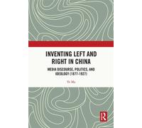 Inventing Left and Right in China Media Discourse, Politics, and Ideology (1877-1927) - Ye Ma - Routledge - ebook (ePub) - Livre