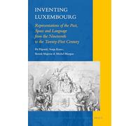 Inventing Luxembourg: Representations of the Past, Space and Language from the Nineteenth to the Twenty-First Century