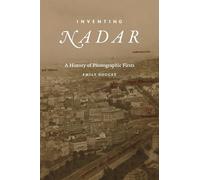 Inventing Nadar: A History of Photographic Firsts