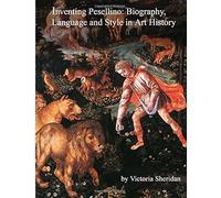 Inventing Pesellino: Biography, Language And Style In Art History: Masters Thesis Art History