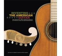 Inventing the American Guitar by Richard Johnston Robert Shaw, Peter Szego (Auteur)