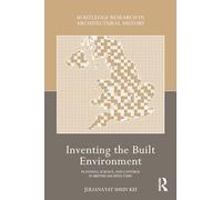 Inventing the Built Environment: Planning, Science, and Control in British Architecture