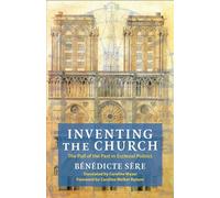Inventing the Church The Pull of the Past in Ecclesial Politics - Bénédicte Sère - Columbia University Press - ebook (ePub) - Livre