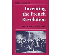 Inventing the French Revolution: Essays on French Political Culture in the Eighteenth Century