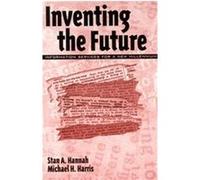 Inventing the Future, Contemporary Studies in Information Management, Policy, and Services Michael H. Harris, Stan A. Hannah (Auteur)