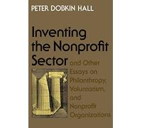 "Inventing the Nonprofit Sector" and Other Essays on Philanthropy, Voluntarism, and Nonprofit Organizations