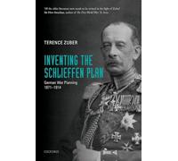 INVENTING THE SCHLIEFFEN PLAN:GERMAN WAR PLANNING 1871-1914 PAPER: German War Planning 1871-1914