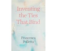 Inventing the Ties That Bind - Francesca Polletta - The University of Chicago Press - Livre en Anglais - Hardback Francesca PollettaFrancesca Polletta (Auteur)