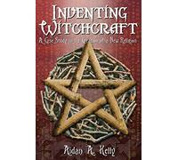 Inventing Witchcraft: A Case Study in the Creation of a New Religion
