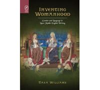 Inventing Womanhood: Gender and Language in Later Middle English Writing