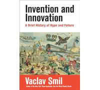 Invention and Innovation: A Brief History of Hype and Failure