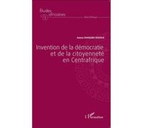 Invention de la démocratie et de la citoyenneté en Centrafrique - Abdou Dangabo Moussa - L'harmattan - broché - Etude