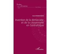 Invention de la démocratie et de la citoyenneté en Centrafrique - Abdou Dangabo Moussa - L'harmattan - broché - Etude
