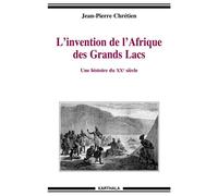 Invention de l'Afrique des Grands Lacs (L'). Une histoire du XXe siècle - Jean-Pierre Chrétien - Karthala - broché - Etude