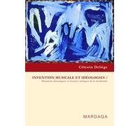 Invention musicale et idéologies 2: Mutations historiques et lectures critiques de la modernité
