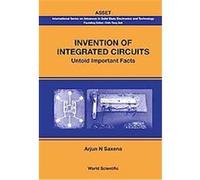 Invention Of Integrated Circuits, International Series on Advances in Solid State Electronics and Technology (Asset) Arjun N. Saxena (Auteur)