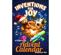 Inventions for Joy - A Chapter a Day Advent Calendar Storybook for Kids: 25 Days of Adventures and Fun Facts for Families - Toys, Treats & Stories That Inspire!