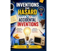 INVENTIONS PAR HASARD / ACCIDENTAL INVENTIONS: Histoires bilingues pour apprendre l'anglais et se cultiver