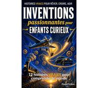 Inventions passionnantes pour enfants curieux: 12 histoires vraies pour comprendre le monde