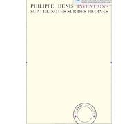Inventions Suivi de Notes sur des pivoines - Philippe Denis - Bruit Du Temps - broché - Poésie