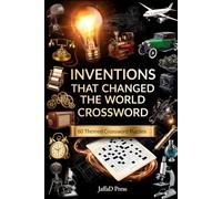INVENTIONS THAT CHANGED THE WORLD CROSSWORD: 60 Fascinating Themed Puzzles Celebrating Brilliant Ideas, Remarkable Inventions and the Innovations That Shaped Our World