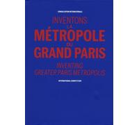 Inventons la Métropole du Grand Paris: Consultation internationale
