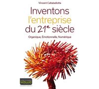 Inventons l'entreprise du 21ème siècle: Organique, Emotionnelle, Numérique