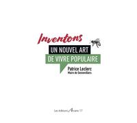 Inventons un nouvel art de vivre populaire - Patrice Leclerc - Arcane 17 Association - broché - Essai