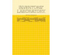 Inventors' Laboratory: A Practical Guide for Overthinkers, Multipassionate Creatives, and Aspiring Entrepreneurs to Turn Ideas Into Action