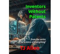 Inventors Without Patents: from the series 'The Science of Everything'