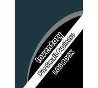 Inventory Log Book Small Business: Simplify Inventory Management for Better Business Results | A Simple Guide to Organizing Your Business Inventory