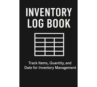 Inventory Log Book: Track Items, Quantity, and Date for Inventory Management