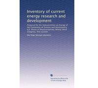 Inventory of current energy research and development: Prepared for the Subcommittee on Energy of the Committee on Science and Astronautics, U.S. House ... Congress, first session (Volume 3)