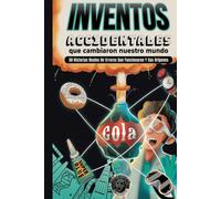 Inventos Accidentales Que Cambiaron Nuestro Mundo