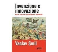 Invenzione E Innovazione. Breve Storia Di Entusiasmi E Fallimenti