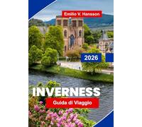 Inverness Guida di viaggio 2026: Esplora i paesaggi delle Highlands, i castelli storici, i sentieri del whisky, la cultura locale e consigli pratici per il tuo viaggio in Scozia