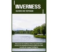 INVERNESS GUIDE DE VOYAGE: Découvrez les meilleurs sites, les points forts locaux, les sensations fortes en plein air et des conseils de voyage intelligents