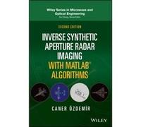 Inverse Synthetic Aperture Radar Imaging With Matlab Algorithms: With Advanced Sar/Isar Imaging Concepts, Algorithms, and Matlab Codes