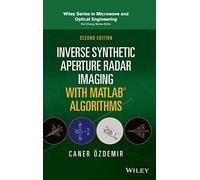 Inverse Synthetic Aperture Radar Imaging With Matlab Algorithms: With Advanced Sar/Isar Imaging Concepts, Algorithms, and Matlab Codes