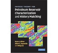 Inverse Theory for Petroleum Reservoir Characterization and History Matching Albert C. Reynolds, Dean Oliver, Ning Liu (Auteur)