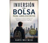 Inversión en Bolsa para Adolescentes: Comprender las acciones, el comportamiento del mercado, la conciencia del riesgo y la planificación patrimonial a largo plazo.