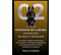 INVERSIÓN EN LABUBU AVANZADO - DE 100€ A 1.000€/MES: De hobby a negocio real: domina sincronización, arbitraje, escalabilidad y psicología para generar dinero consistente sin quebrar